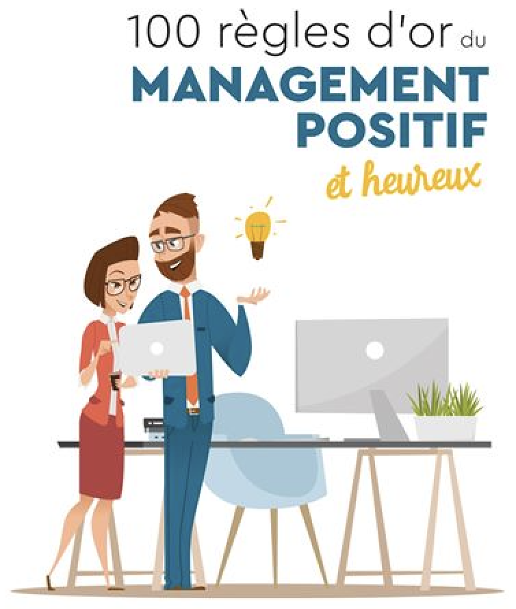 100 règles d’or du management positif et heureux